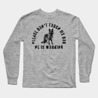 Please Don't Touch My Dog He Is Working - Guide Dog - Working Dog - German Shepherd Long Sleeve T-Shirt